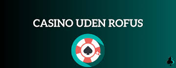 Rofus Casino Uden ROFUS - Oplev Spil Glæden